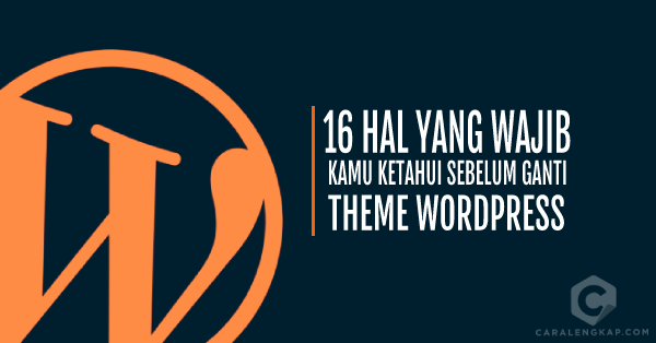 16 Hal yang WAJIB Kamu Ketahui sebelum Ganti Themes Wordpress
